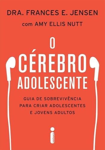 O cérebro adolescente Guia de sobrevivência para criar adolescentes e jovens adultos