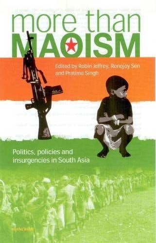 More Than Maoism Politics, Policies and Insurgencies in South Asia