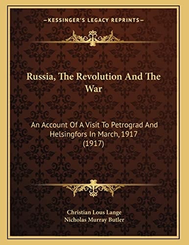 Russia, The Revolution And The War: An Account Of A Visit To Petrograd And Helsingfors In March, 1917 (1917)