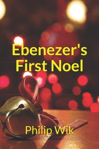 Ebenezer's First Noel A Prequel to The Christmas Carol
