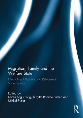 Migration, Family and the Welfare State Integrating Migrants and Refugees in Scandinavia