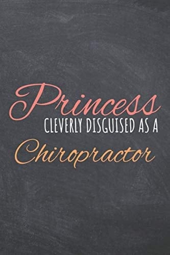 Princess Cleverly Disguised As A Chiropractor: Notebook - Office Equipment & Supplies - Funny Gift Idea for Christmas or Birthday