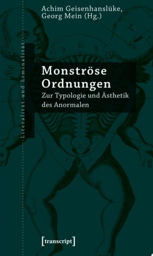Monströse Ordnungen Zur Typologie und Ästhetik des Anormalen