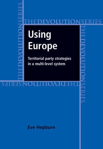 Using Europe: territorial party strategies in a multi-level system (Devolution)