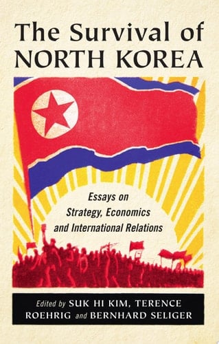 The Survival of North Korea Essays on Strategy, Economics and International Relations