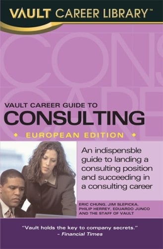 Vault Career Guide to Consulting: 2008 European Edition (Vault Career Library)