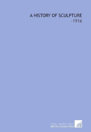 A History of Sculpture: -1916