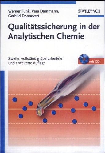 Qualitätssicherung in der Analytischen Chemie Anwendungen in der Umwelt-, Lebensmittel- und Werkstoffanalytik, Biotechnologie und Medizintechnik