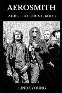 Aerosmith Adult Coloring Book Legendary American Blues and Iconic Hard Rock Stars, Controversial Steven Tyler and Great Joe Perry Inspired Adult Coloring Book