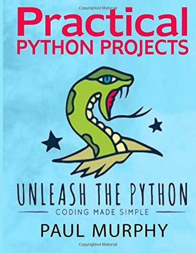 Unleash the Python; Practical Python Projects