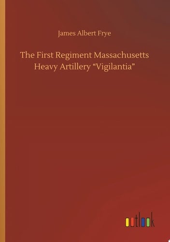 The First Regiment Massachusetts Heavy Artillery “Vigilantia”