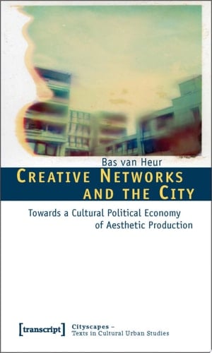 Creative Networks and the City Towards a Cultural Political Economy of Aesthetic Production