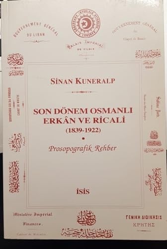 Son dönem Osmanlı erkân ve ricali, 1839-1922: Prosopografik rehber (Turkish Edition)