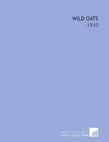 Wild Oats: -1910