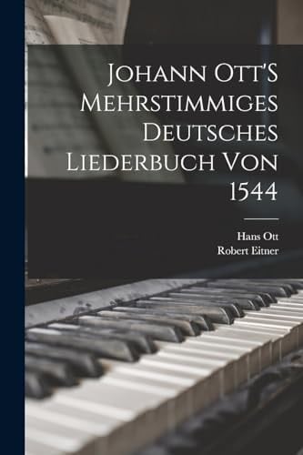 Johann Ott's Mehrstimmiges Deutsches Liederbuch Von 1544