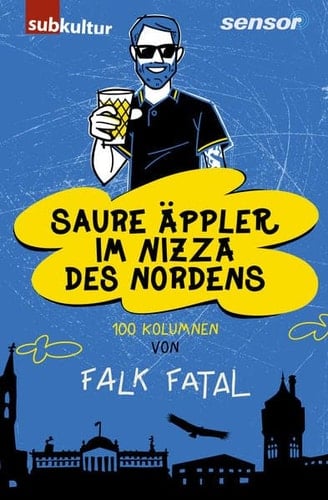 Saure Äppler im Nizza des Nordens 100 Kolumnen