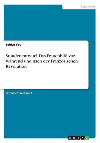 Stundenentwurf. Das Frauenbild vor, während und nach der Französischen Revolution