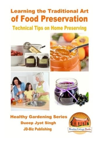 Learning the Traditional Art of Food Preservation - Technical Tips on Home Preserving