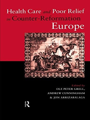 Health Care and Poor Relief in Counter-Reformation Europe