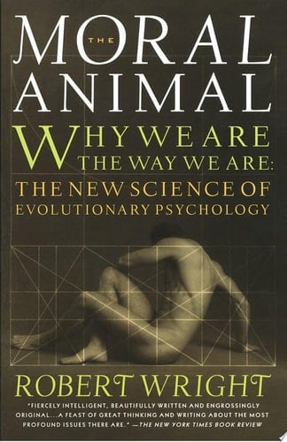 The Moral Animal Why We Are, the Way We Are: The New Science of Evolutionary Psychology