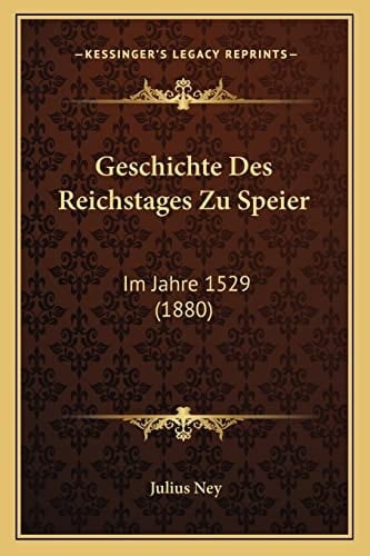 Geschichte Des Reichstages Zu Speier: Im Jahre 1529 (1880) (German Edition)