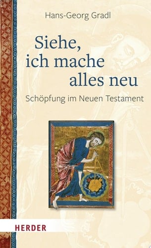 Siehe, ich mache alles neu Schöpfung im Neuen Testament