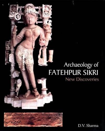 Archaeology of Fatehpur Sikri New Discoveries