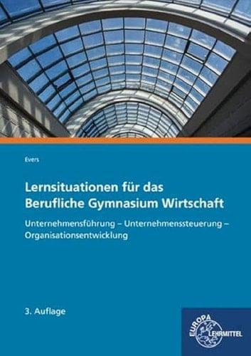 Lernsituationen für das berufliche Gymnasium Wirtschaft Hauptband. ...