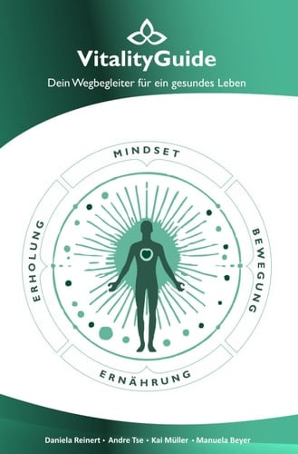 VitalityGuide - Dein Wegbegleiter für ein gesundes Leben: Mindset - Bewegung - Ernährung - Erholung (German Edition)