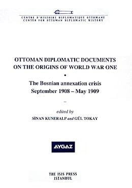 Ottoman diplomatic documents on the origins of World War One: The Bosnian annexation crisis, September 1908-May 1909