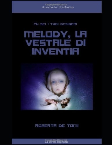 Melody, la Vestale di Inventia: Tu sei i tuoi desideri (Italian Edition)