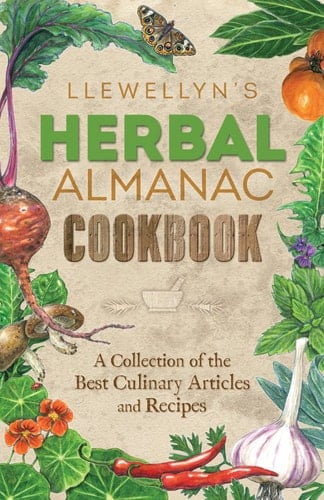 Llewellyn's Herbal Almanac Cookbook A Collection of the Best Culinary Articles and Recipes