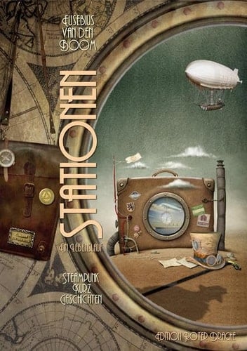 Stationen ein Lebenslauf : Steampunk-Kurzgeschichten