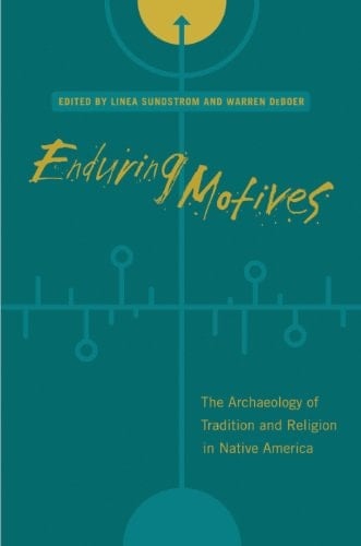 Enduring Motives: The Archaeology of Tradition and Religion in Native America