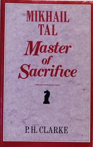 Mikhail Tal--master of Sacrifice Mikhail Tal's Best Games of Chess, 1951-60
