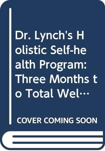 Dr. Lynch's Holistic Self-Health Program Three Months to Total Well-Being