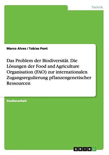 Bestrebungen der Food and Agriculture Organisation (FAO) hinsichtlich internationaler Zugangsregulierung pflanzengenetischer Ressourcen als Antwort auf Problematiken im Kontext von Biodiversität