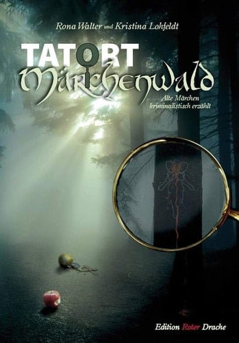 Tatort Märchenwald alte Märchen kriminalistisch erzählt