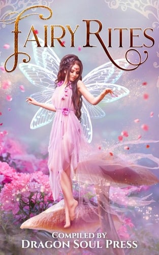 Fairy Rites - A Dragon Soul Press Anthology