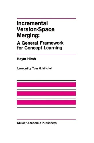 Incremental Version-Space Merging: A General Framework for Concept Learning (The Springer International Series in Engineering and Computer Science, 104)