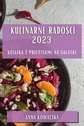 Kulinarne Radości 2023 Książka z Przepisami na Salatki