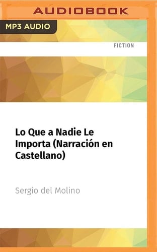 Lo Que a Nadie Le Importa (Narración en Castellano) (Spanish Edition)