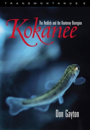 Kokanee: The Redfish and the Kootenay Bioregion (Transmontanus,)