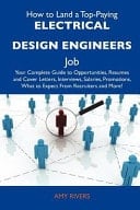 How to Land a Top-Paying Electrical Design Engineers Job Your Complete Guide to Opportunities, Resumes and Cover Letters, Interviews, Salaries, Promo