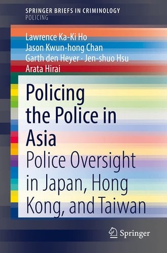Policing the Police in Asia Police Oversight in Japan, Hong Kong, and Taiwan