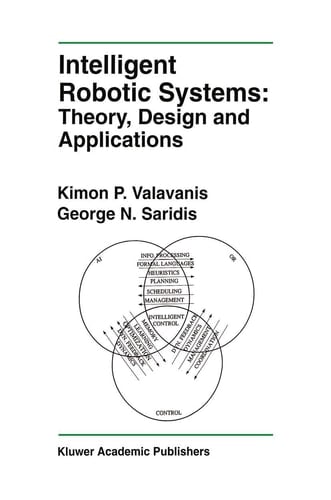 Intelligent Robotic Systems: Theory, Design and Applications (The Springer International Series in Engineering and Computer Science, 182)