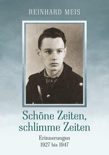 Schöne Zeiten, schlimme Zeiten Erinnerungen 1927 bis 1947