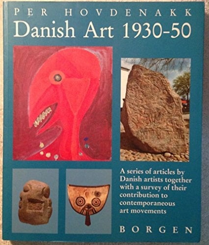 Danish Art 1930-50 A Series of Articles by Danish Artists Together with a Survey of Their Contribution to Contemporaneous Art Movements