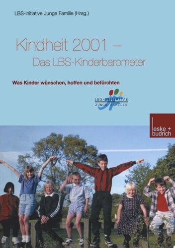 Kindheit 2001 Das LBS-Kinderbarometer Was Kinder wünschen, hoffen und befürchten