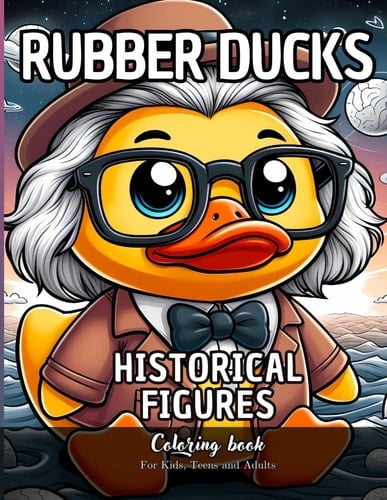 Rubber Ducks Historical Figures Coloring Book for Kids, Teens and Adults 47 Simple Images to Stress Relief and Relaxing Coloring